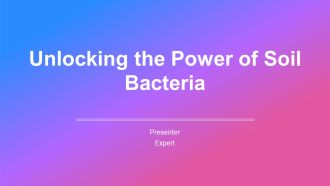 Unlocking The Power Of Soil Bacteria PPT Sample AT