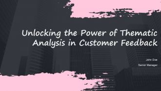 Unlocking The Power Of Thematic Analysis In Customer Feedback PPT Slides ACP