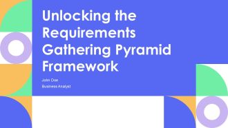Unlocking The Requirements Gathering Pyramid Framework PPT Guidelines AT