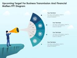 Upcoming target for business transmission and financial matters ppt diagram infographic template