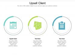 Upsell client ppt powerpoint presentation outline layout cpb