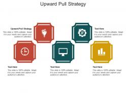 Upward pull strategy ppt powerpoint presentation styles layout ideas cpb
