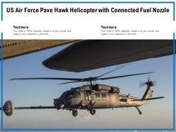 Us air force pave hawk helicopter with connected fuel nozzle