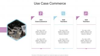 Use Case Commerce In Powerpoint And Google Slides Cpb