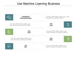 Use machine learning business ppt powerpoint presentation gallery display cpb