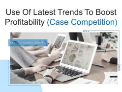 Use of latest trends to boost profitability case competition powerpoint presentation slides