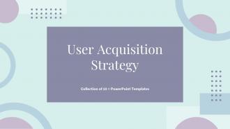 User Acquisition Strategy Powerpoint Ppt Template Bundles