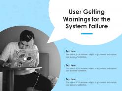 User getting warnings for the system failure