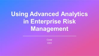 Using Advanced Analytics In Enterprise Risk Management PPT Sample AT