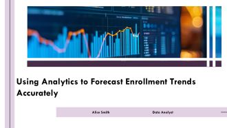 Using Analytics To Forecast Enrollment Trends Accurately PPT Guidelines AT