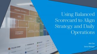Using Balanced Scorecard To Align Strategy And Daily Operations PPT Designs AT
