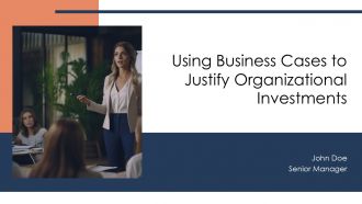 Using Business Cases To Justify Organizational Investments PPT Example AT