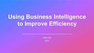 Using Business Intelligence To Improve Efficiency PPT Information AT