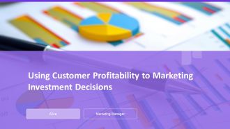 Using Customer Profitability To Marketing Investment Decisions PPT Sample AT