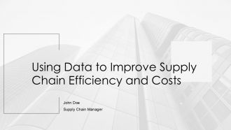 Using Data To Improve Supply Chain Efficiency And Costs PPT Sample AT Using Data To Improve Supply Chain Efficiency And Costs PPT Sample AT