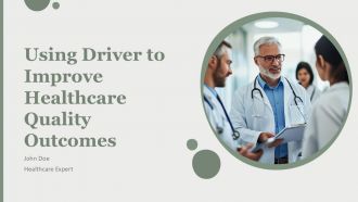 Using Driver To Improve Healthcare Quality Outcome PPT Presentation AT