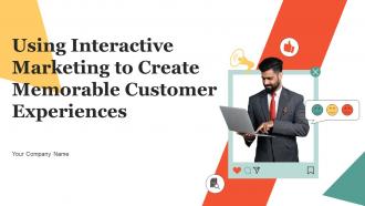 Using Interactive Marketing To Create Memorable Customer Experiences Powerpoint Presentation Slides MKT CD V