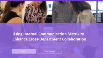 Using Internal Communication Matrix To Enhance Cross Department Collaboration PPT Outline AT