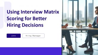 Using Interview Matrix Scoring For Better Hiring Decisions PPT Presentation AT