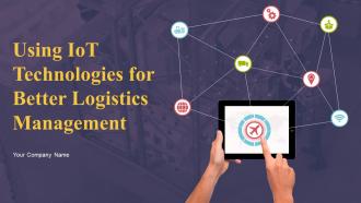 Using IOT Technologies For Better Logistics Management Powerpoint Presentation Slides