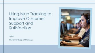Using Issue Tracking To Improve Customer Support And Satisfaction PPT Presentation AT