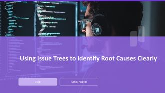 Using Issue Trees To Identify Root Causes Clearly PPT Summary AT Using Issue Trees To Identify Root Causes Clearly PPT Summary AT