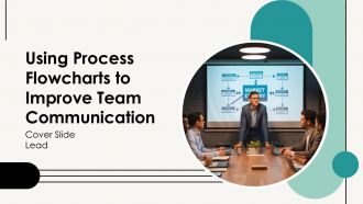 Using Process Flowcharts To Improve Team Communication PPT Template AT