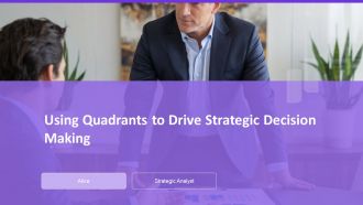 Using Quadrants To Drive Strategic Decision Making PPT Template AT