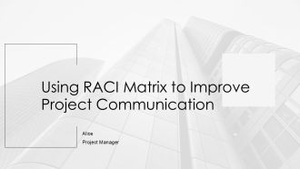 Using RACI Matrix To Improve Project Communication PPT Summary AT