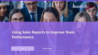 Using Sales Reports To Improve Team Performance PPT Example AT