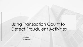 Using Transaction Count To Detect Fraudulent Activities PPT Information AT