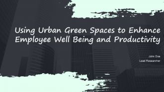 Using Urban Green Spaces To Enhance Employee Well Being And Productivity PPT Template ACP