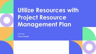 Utilize Resources With Project Resource Management Plan PPT Presentation AT