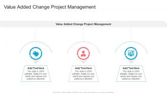 Value Added Change Project Management In Powerpoint And Google Slides Cpb