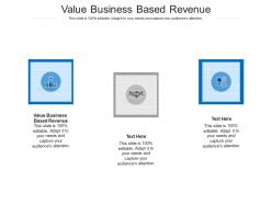 Value business based revenue ppt powerpoint presentation ideas background designs cpb