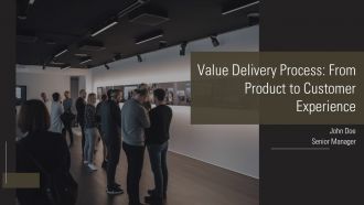 Value Delivery Process From Product To Customer Experience PPT Designs AT