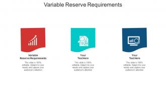 Variable reserve requirements ppt powerpoint presentation file graphics template cpb