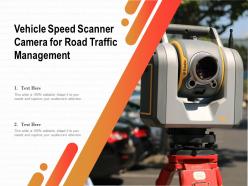 Vehicle speed scanner camera for road traffic management