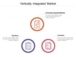 Vertically integrated market ppt powerpoint presentation infographics visuals cpb