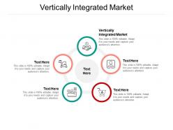 Vertically integrated market ppt powerpoint presentation topics cpb
