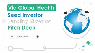 Via Global Health Seed Investor Funding Elevator Pitch Deck Ppt Template
