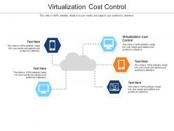 Virtualization cost control ppt powerpoint presentation portfolio grid show cpb