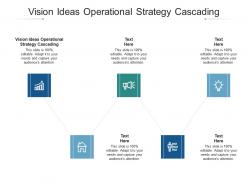 Vision ideas operational strategy cascading ppt powerpoint presentation show layout ideas cpb