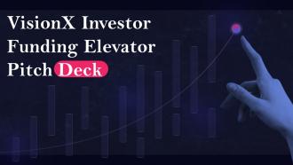 Visionx Investor Funding Elevator Pitch Deck Ppt Template