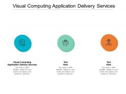 Visual computing application delivery services ppt pictures background image cpb