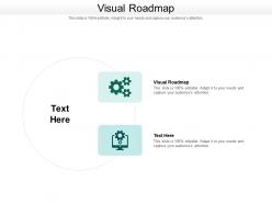 Visual roadmap ppt powerpoint presentation summary clipart images cpb