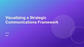 Visualizing A Strategic Communications Framework PPT Sample AT
