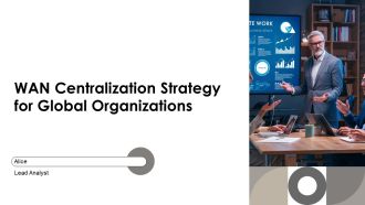 WAN Centralization Strategy For Global Organizations PPT Sample AT