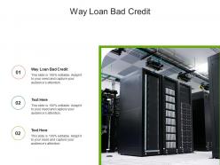 Way loan bad credit ppt powerpoint presentation icon demonstration cpb