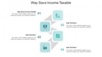 Way Save Income Taxable In Powerpoint And Google Slides Cpb